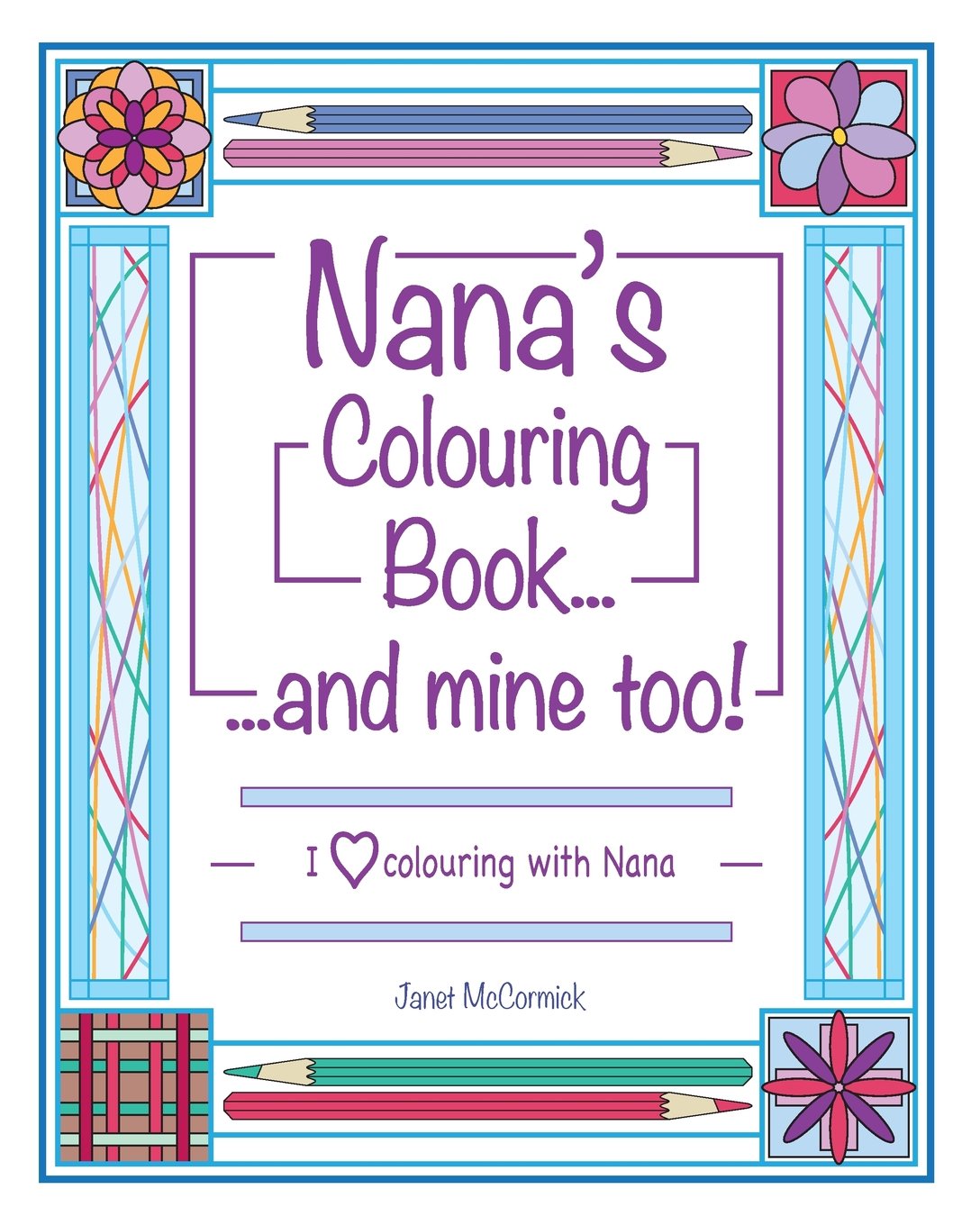 Nana's Colouring Book ...and mine too!: I Love Colouring with Nana
