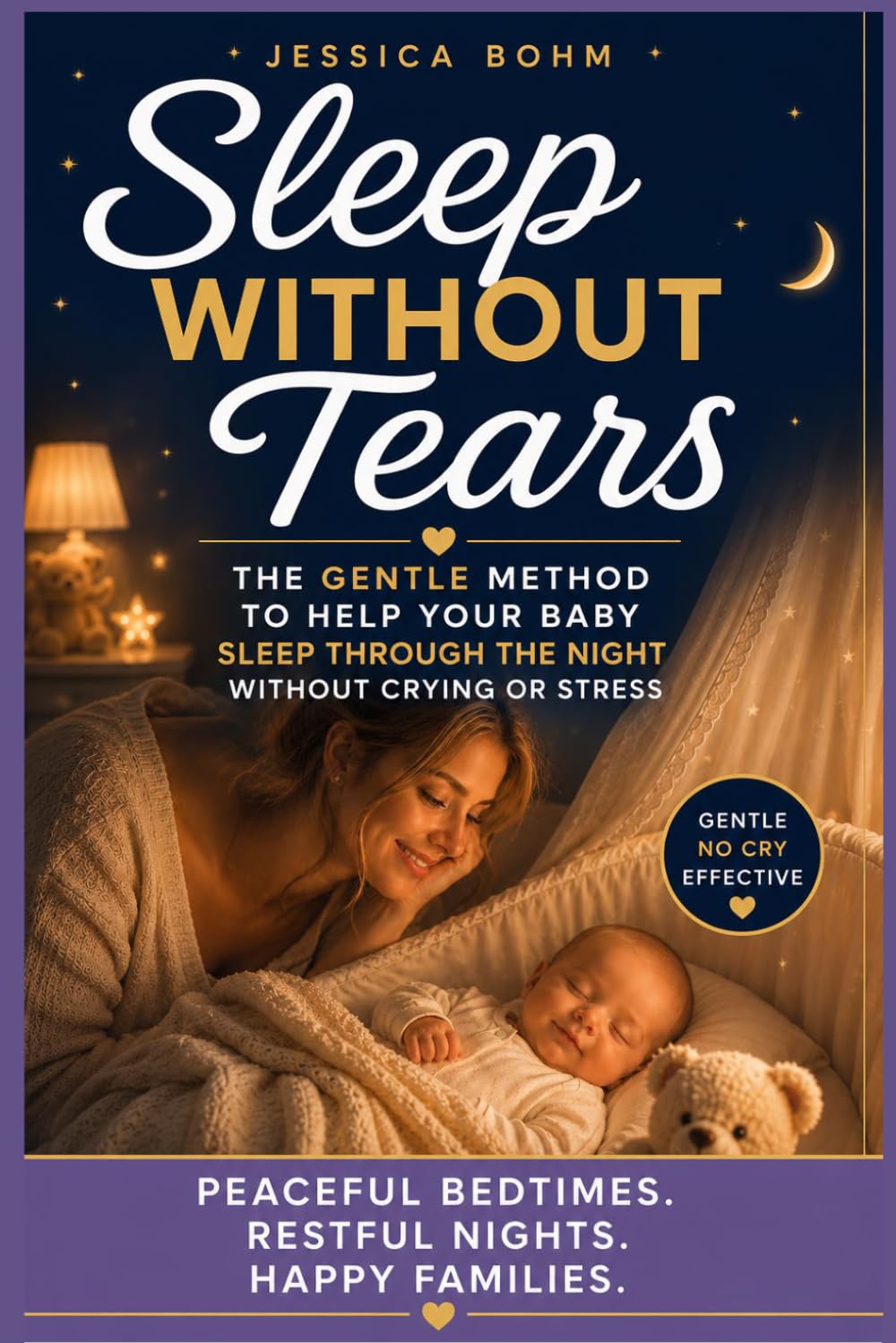 SLEEP WITHOUT TEARS: The Gentle Method to Help Your Baby Sleep Through the Night Without Crying or Stress