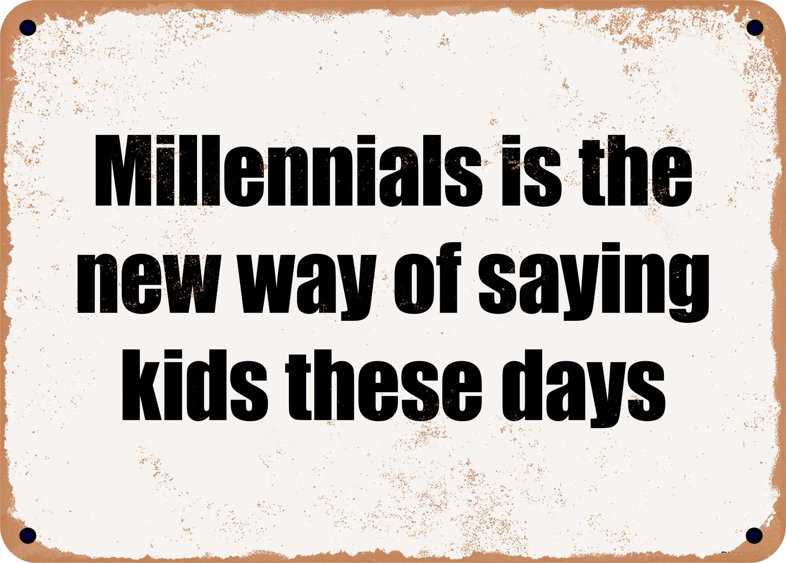 Miaomansenstore Metal Sign - Millennials Is The New Way Of Saying Kids These Days Home Decor
