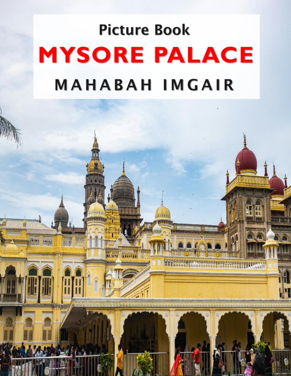 Mysore Palace: A Stunning Coffee Table Photo Book for Travel and Tourism Enthusiasts