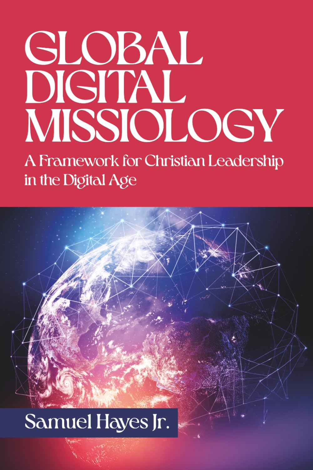 Global Digital Missiology: A Framework for Christian Leadership in the Digital Age