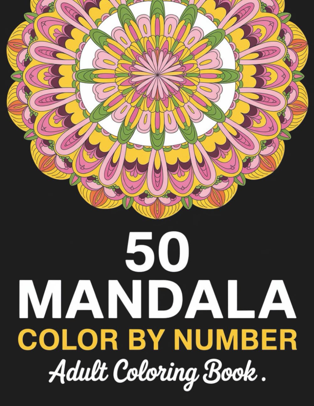 Mandala Color By Number Adult Coloring Book: 50 Relaxing Numbered Mandala Designs for Stress Relief and Creative Mindfulness