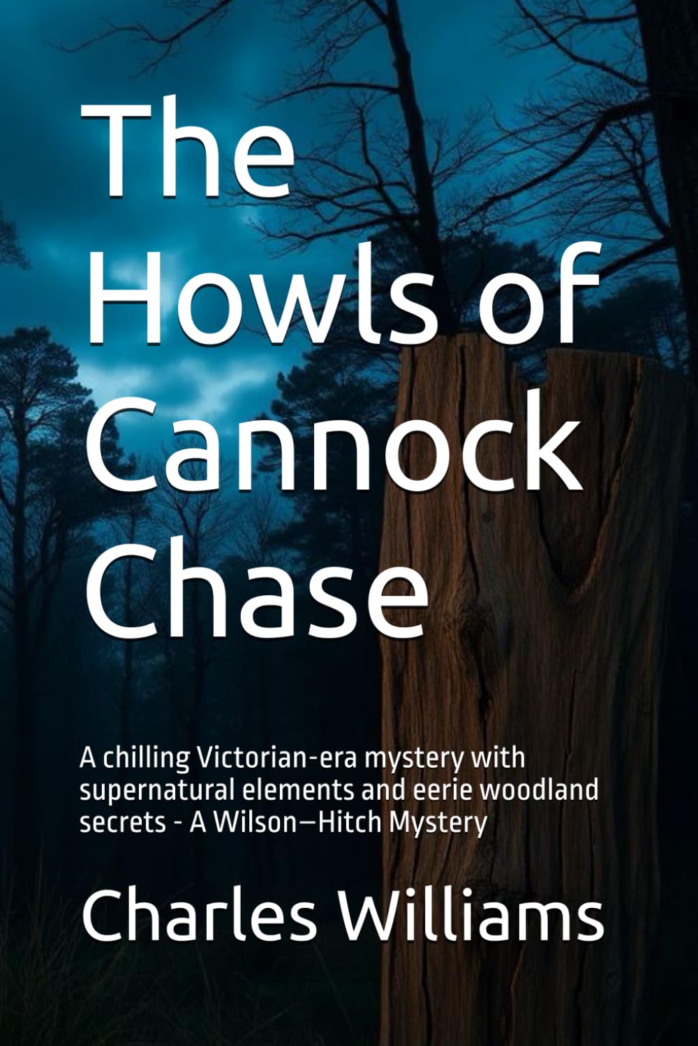 The Howls of Cannock Chase: A chilling Victorian-era mystery with supernatural elements and eerie woodland secrets - A Wilson–Hitch Mystery (Wilson-Hitch Mysteries: The First Thirty Three Cases)