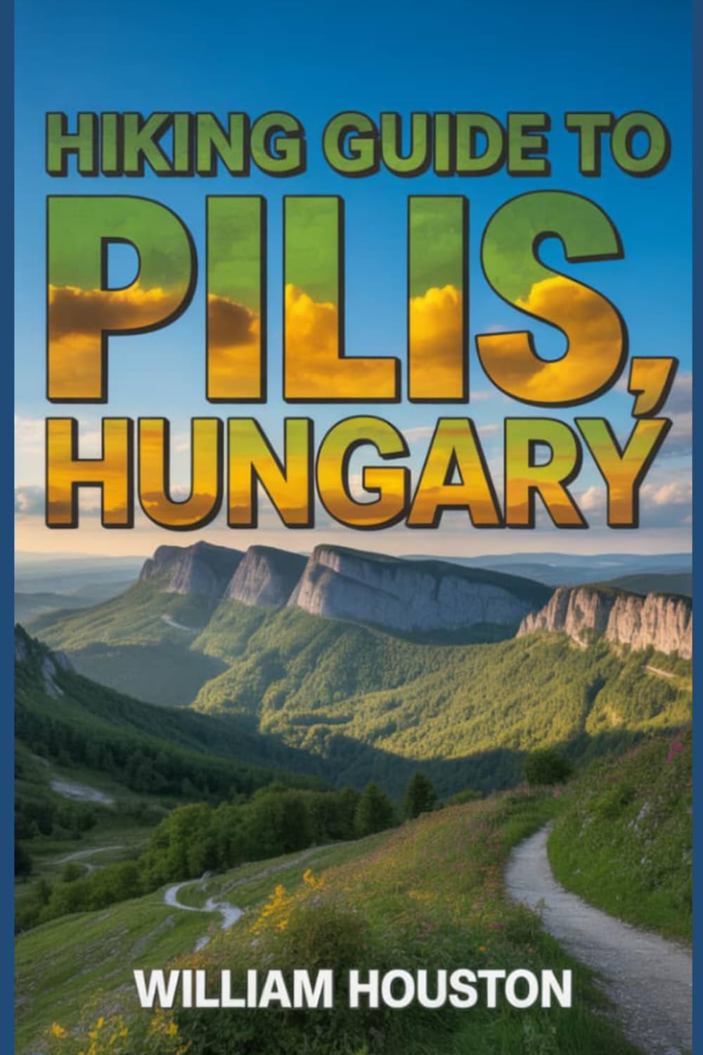 Hiking Guide to Pilis, Hungary: A Hiker's Guide to Self-Discovery. (My Hiking Adventures)