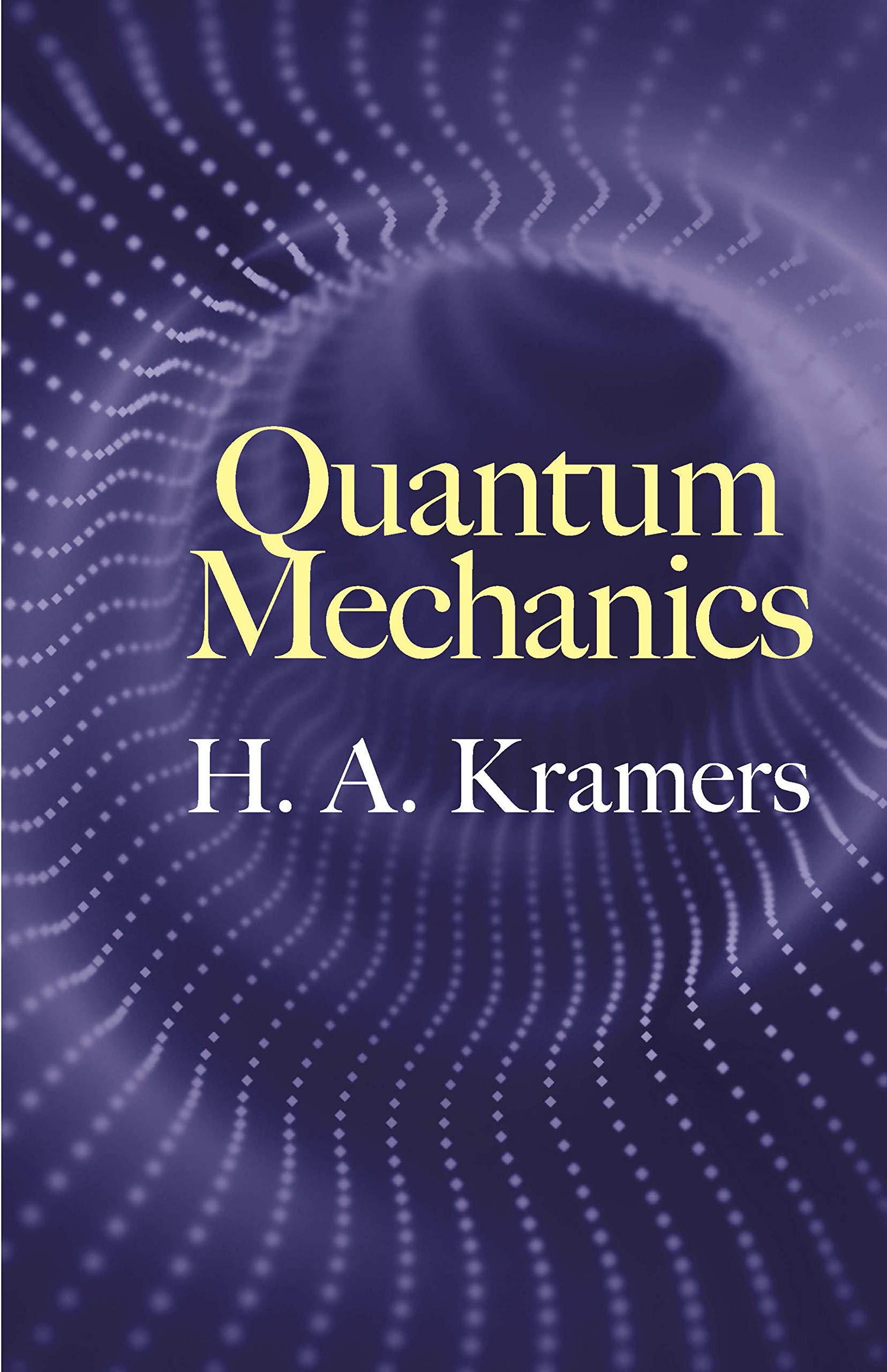 Quantum Mechanics (Dover Books on Physics) [Paperback] Kramers, H.A. Paperback – Illustrated, 29 June 2018