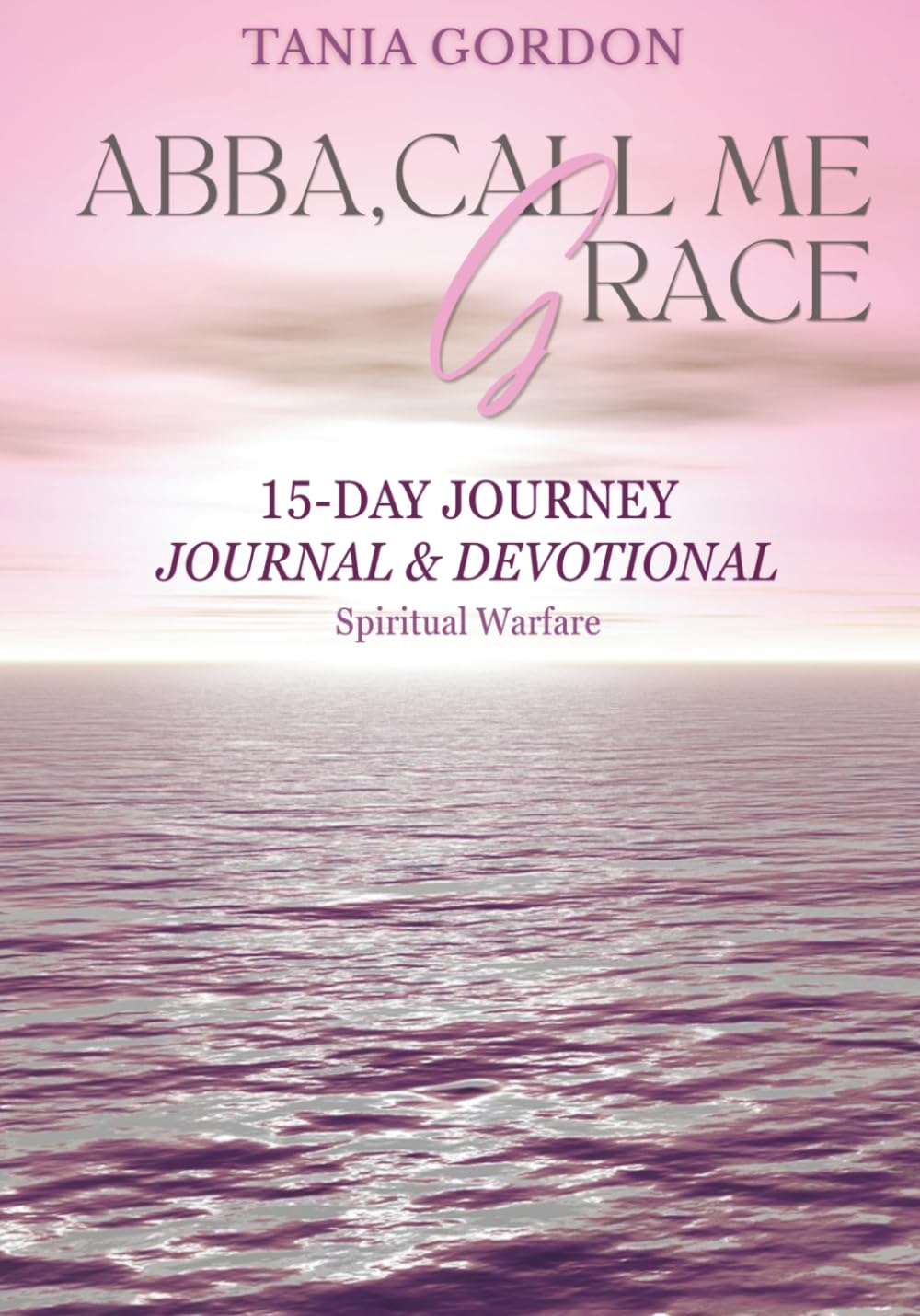 Abba, Call Me Grace: 15-Day Journey Through Spiritual Warfare, Journal and Devotional