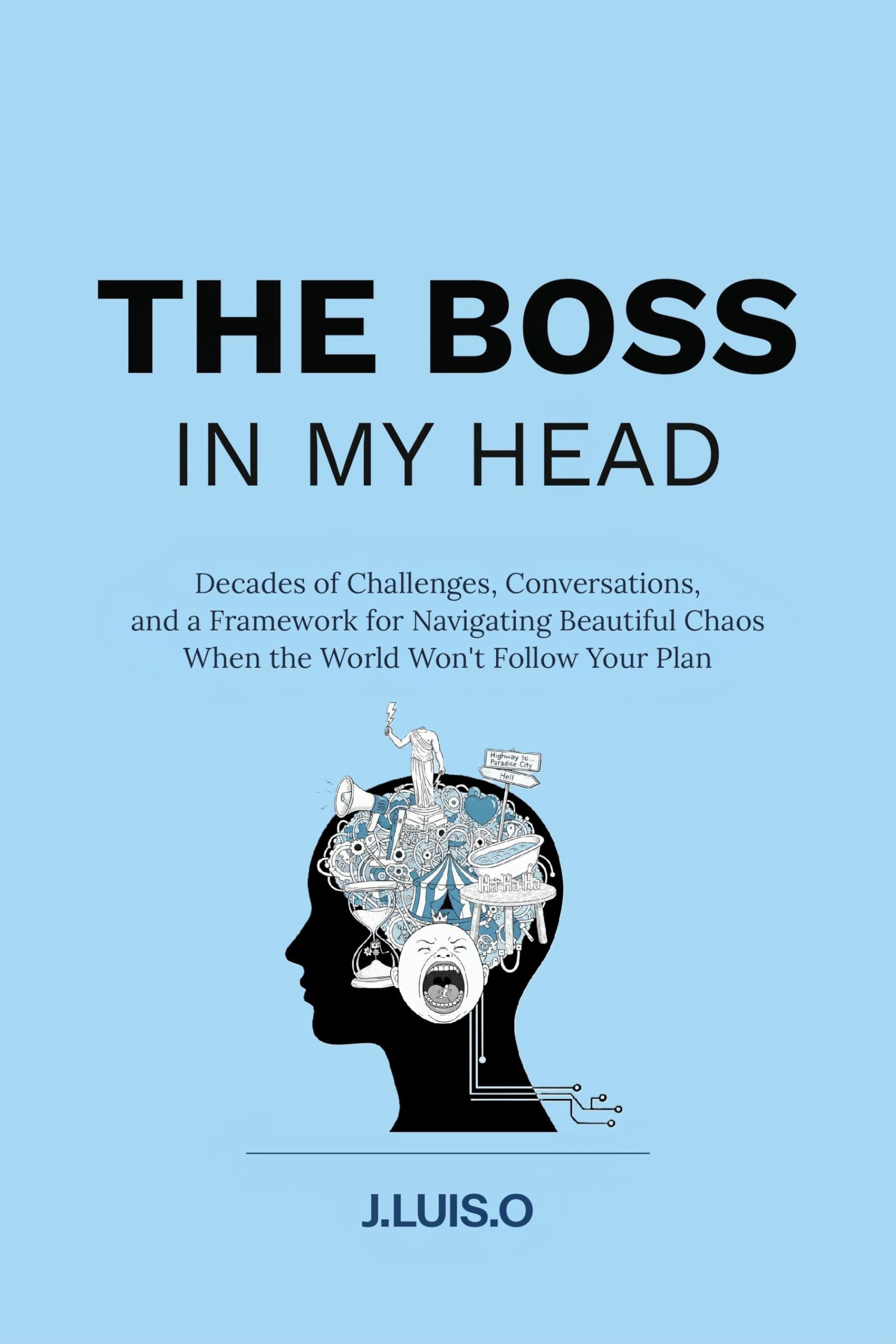 THE BOSS IN MY HEAD: Decades of Challenges, Conversations, and a Framework for Navigating Beautiful Chaos When the World Won't Follow Your Plan