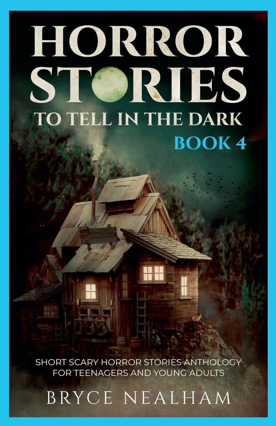 Horror Stories To Tell In The Dark - Book 4: Short Scary Horror Stories Anthology For Teenagers And Young Adults (Tales of Terror)