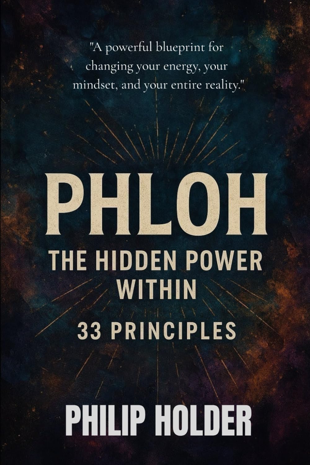 PHLOH - The Hidden Power Within: 33 Principles: A Practical Blueprint to Master Your Energy, Identity, Style & Success