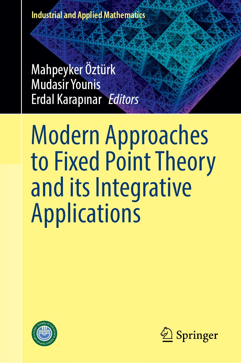 Modern Approaches to Fixed Point Theory and its Integrative Applications (Industrial and Applied Mathematics)