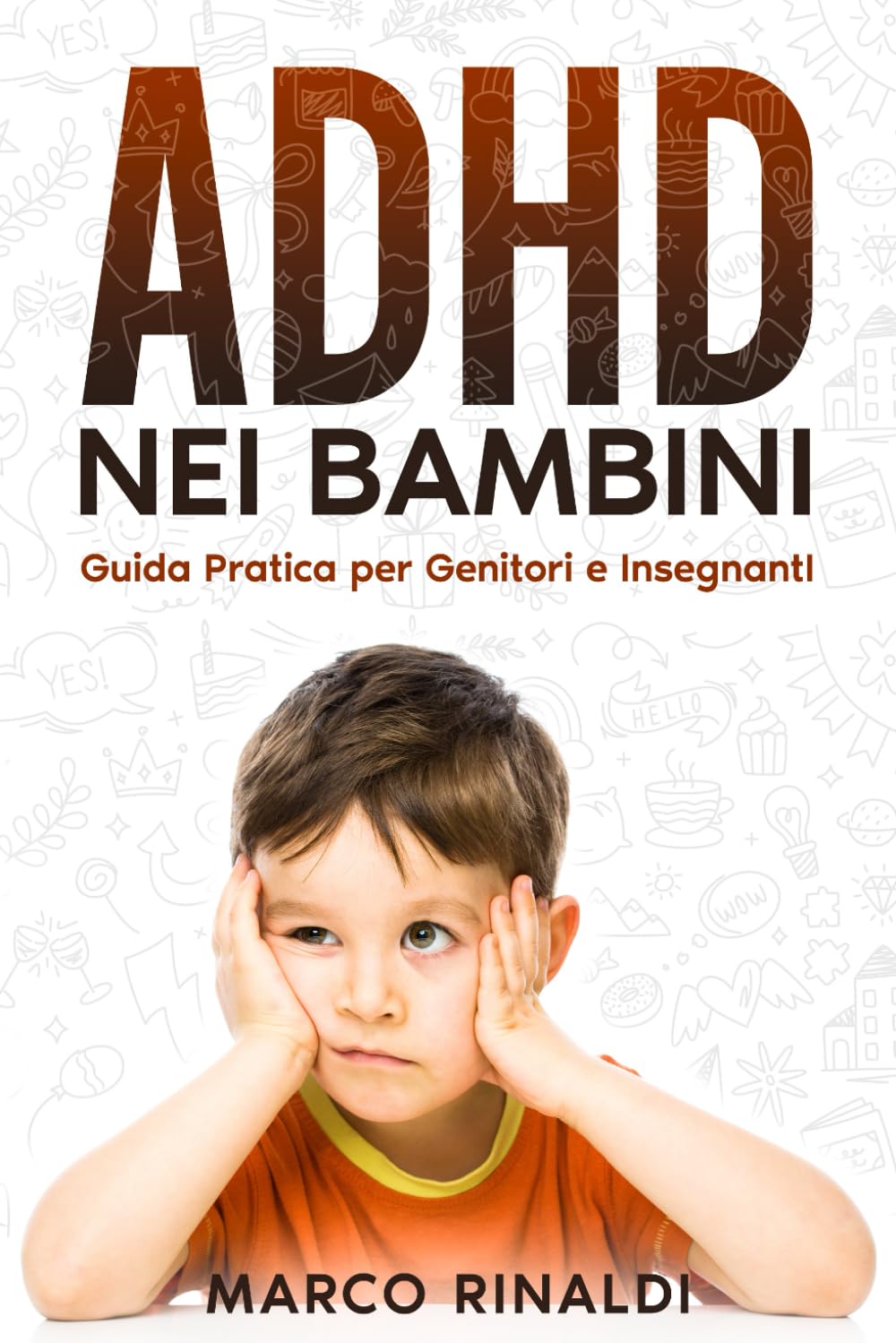 ADHD nei Bambini: Guida Pratica per Genitori e Insegnanti: Strategie efficaci per migliorare attenzione, apprendimento e comportamento. Scopri come supportare i bambini con ADHD a casa e a scuola