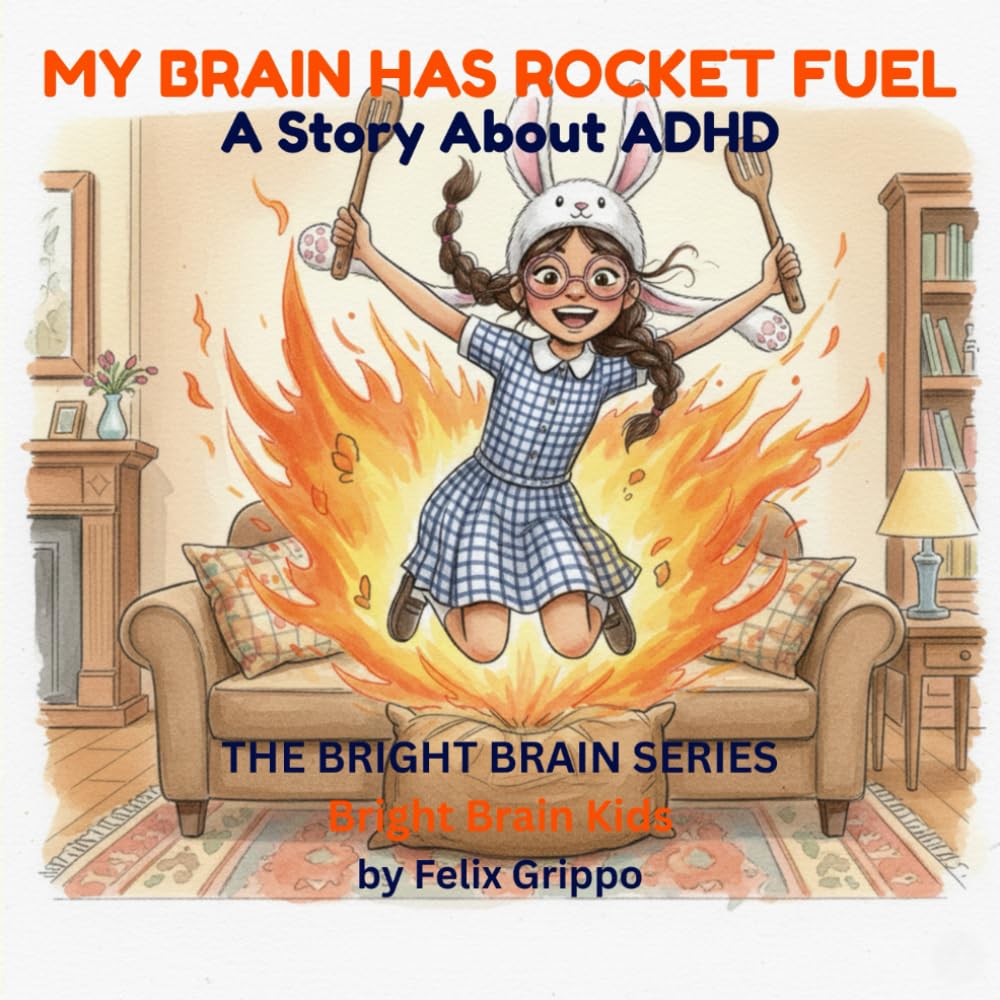 My Brain Has Rocket Fuel: An ADHD Story About Understanding Your Brain, Finding Your Tools, and Discovering Your Superpowers (The Bright Brain Series)
