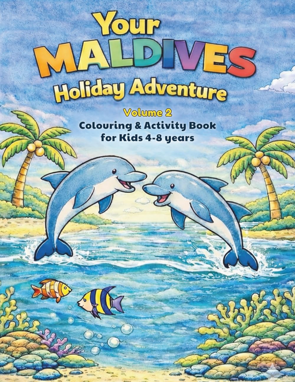 Your Maldives Holiday Adventure: Volume 2 - Island Life & Culture (Your Maldives Holiday Adventures Colouring Book Series)