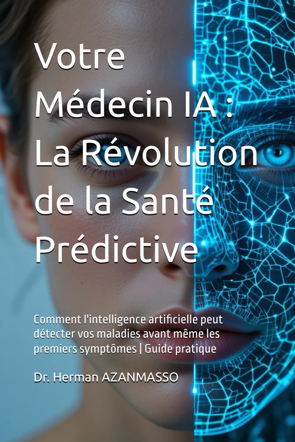 Votre Médecin IA : La Révolution de la Santé Prédictive: Comment l'intelligence artificielle peut détecter vos maladies avant même les premiers symptômes | Guide pratique