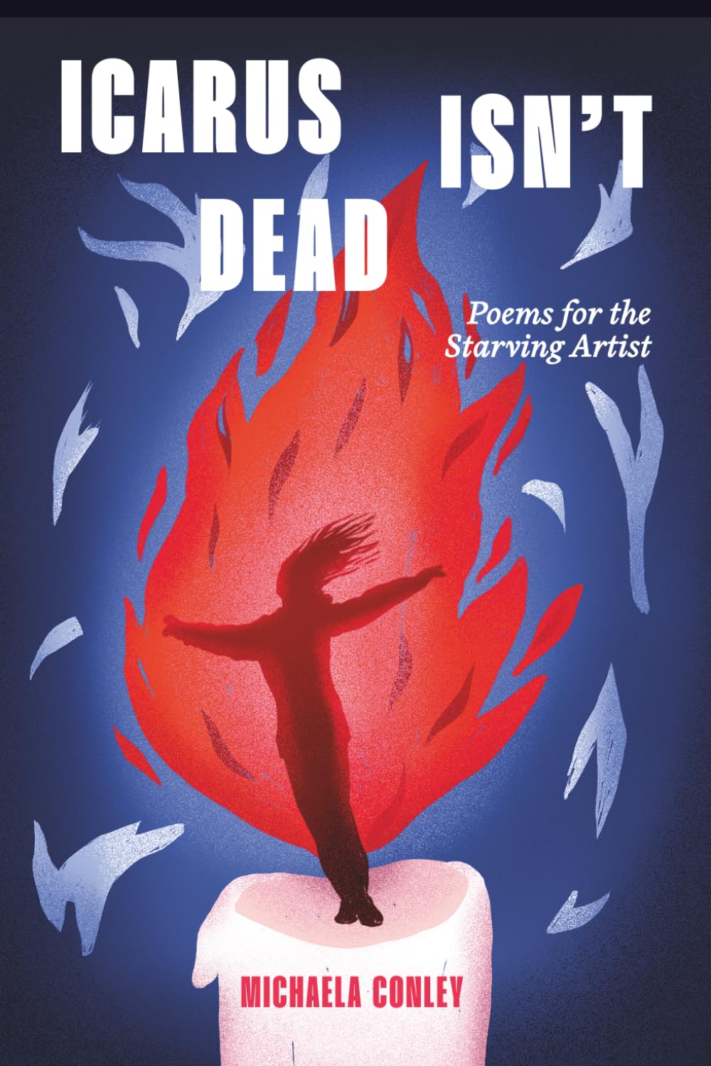 Icarus Isn’t Dead: Poems for the Starving Artist