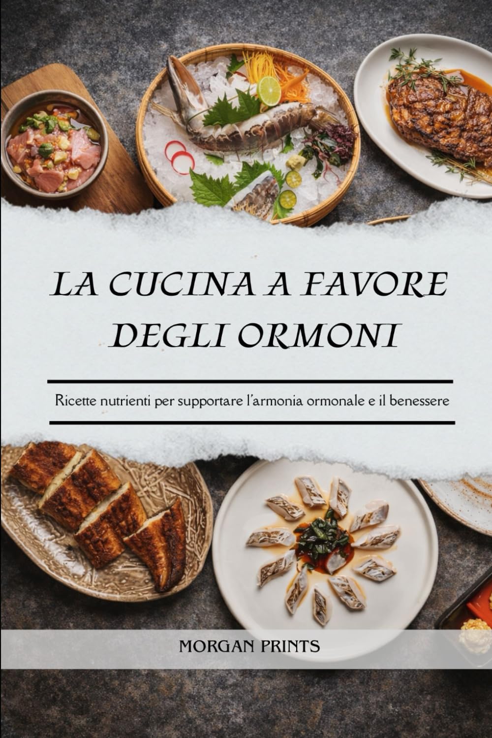 LA CUCINA A FAVORE DEGLI ORMONI: Ricette nutrienti per supportare l'armonia ormonale e il benessere