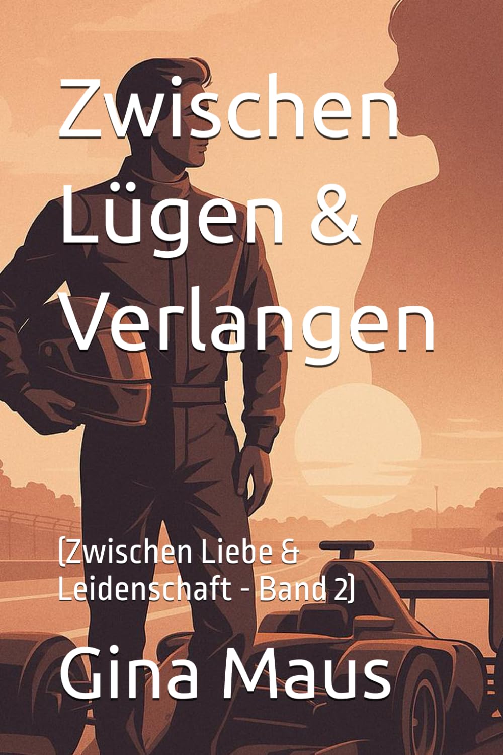 Zwischen Lügen & Verlangen: (Zwischen Liebe & Leidenschaft - Band 2)