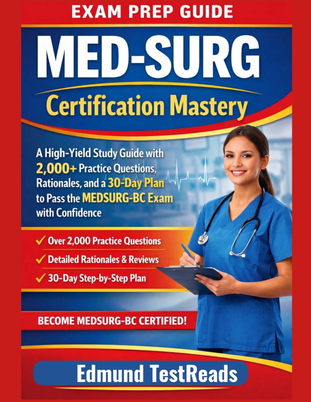 MED-SURG Certification Mastery: A High-Yield Study Guide with 2,000+ Practice Questions, Rationales, and a 30-Day Plan to Pass the MEDSURG-BC Exam with Confidence