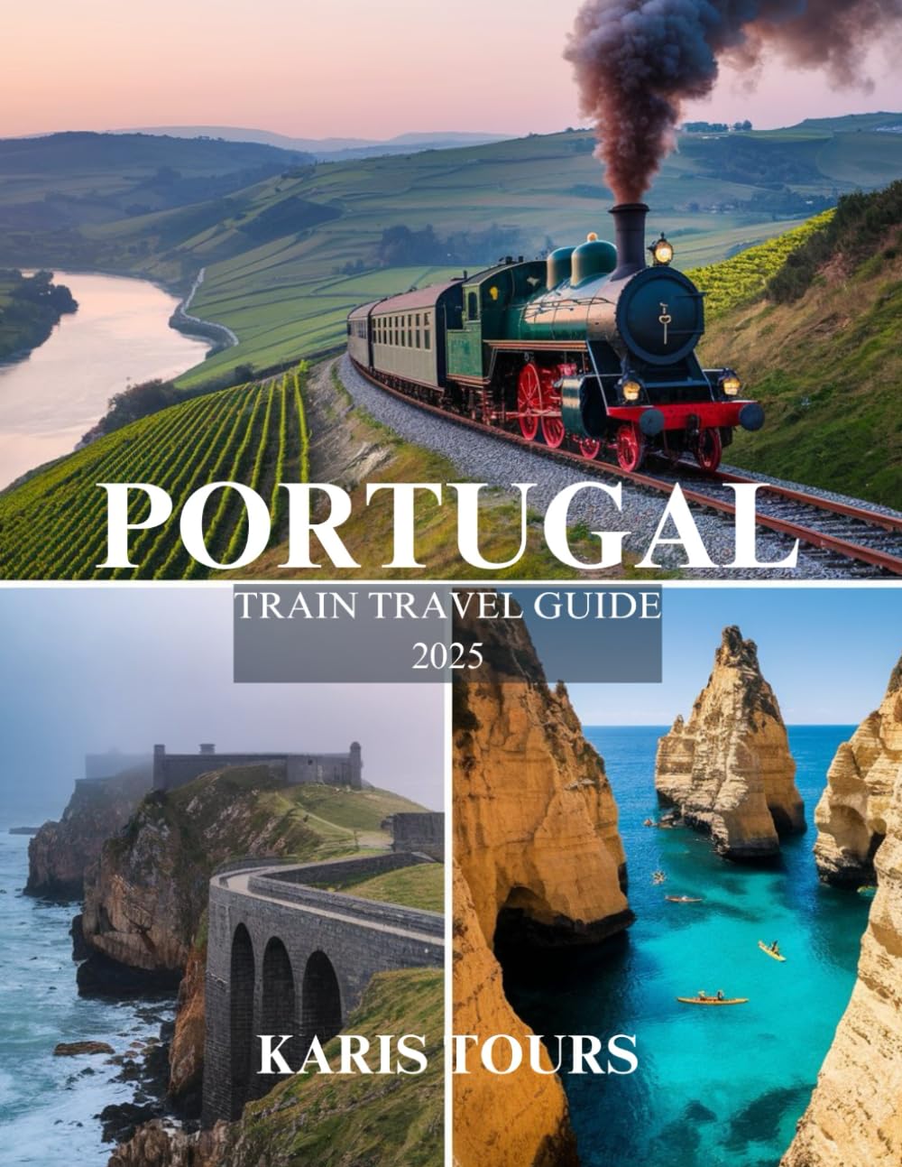 PORTUGAL TRAIN TRAVEL GUIDE 2025: Discover Scenic Routes, Hidden Gems, and Local Cuisines, Must-See Attractions for an Unforgettable Rail Journey