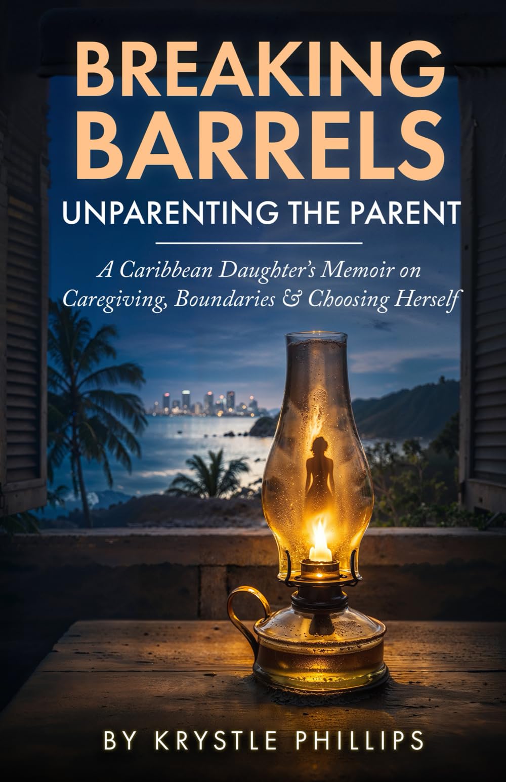 Breaking Barrels: Unparenting the Parent: A Caribbean Daughter’s Memoir on Caregiving, Boundaries & Choosing Herself
