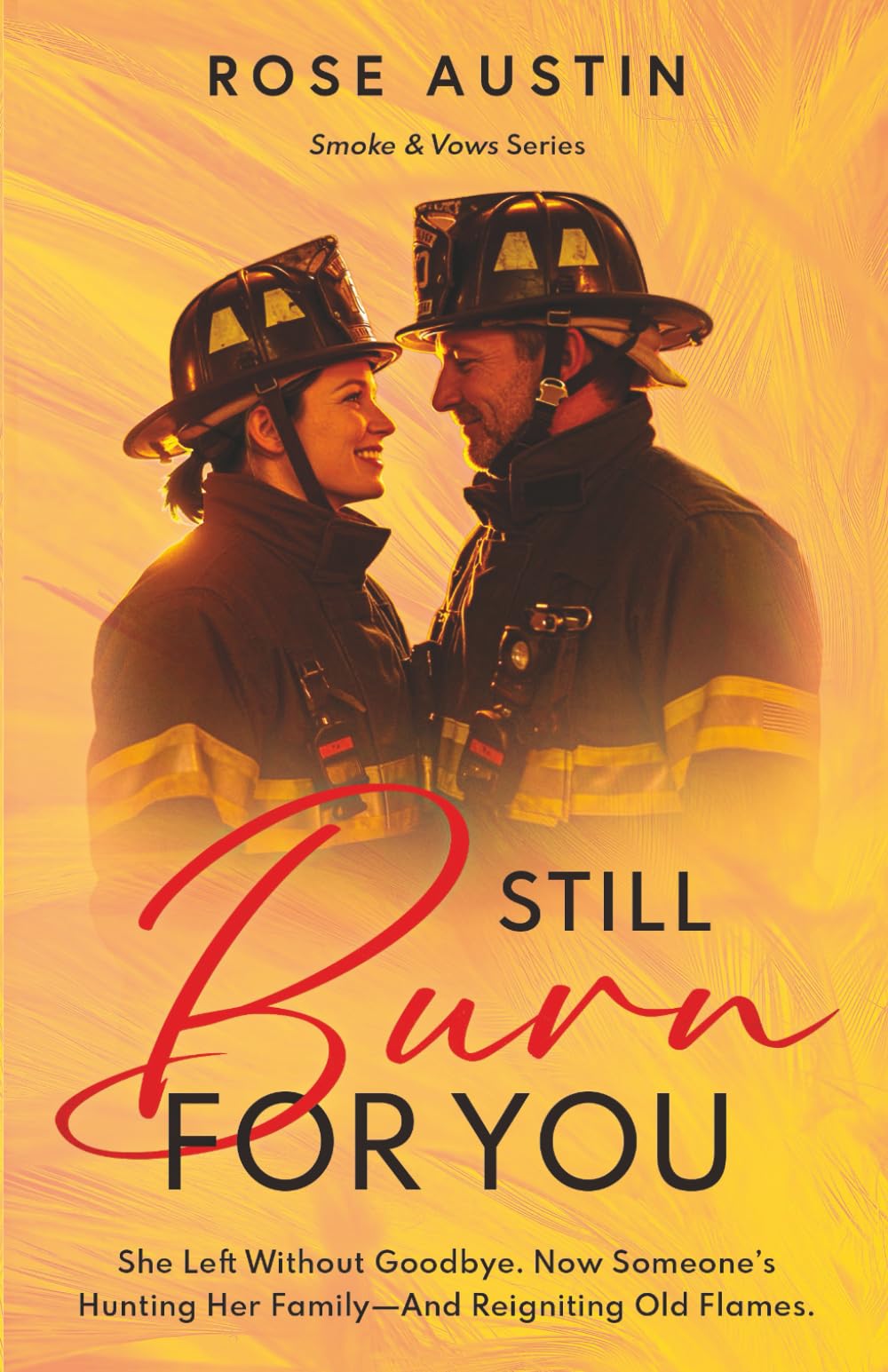 Still Burn For You: She left without goodbye. Now someone’s setting fires—and her heart’s one of them. (Smoke & Vows)