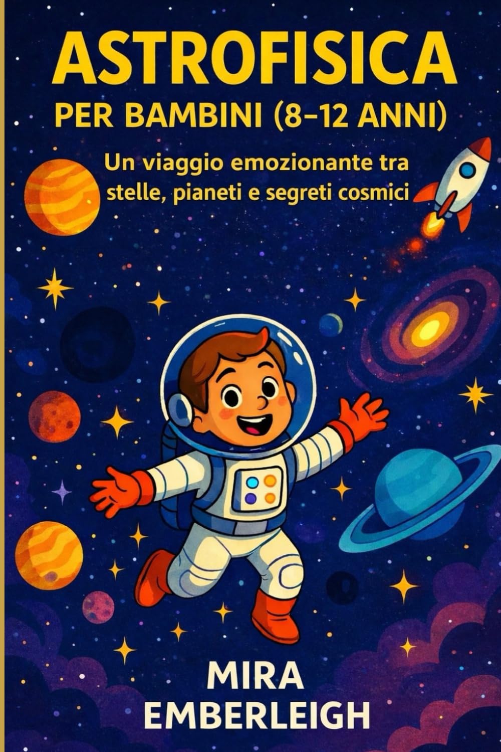 ASTROFISICA PER BAMBINI (8–12 ANNI): Un viaggio emozionante tra stelle, pianeti e segreti cosmici