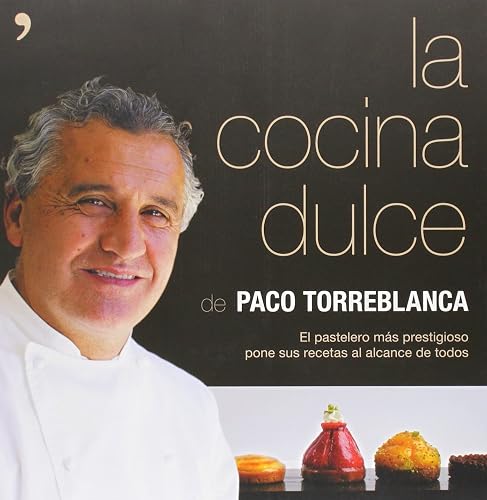 La cocina dulce: El pastelero más prestigioso pone sus recetas al alcance de todos