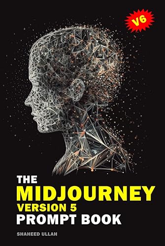 The Midjourney Version 5 Prompt Book: Transforming Words into Stunning Visuals with Midjourney Version Five: Versions, Upscalers, Commands &amp; ... V4, Midjourney V5, Midjourney Prompt Secret