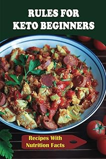 Rules For Keto Beginners: Recipes With Nutrition Facts
