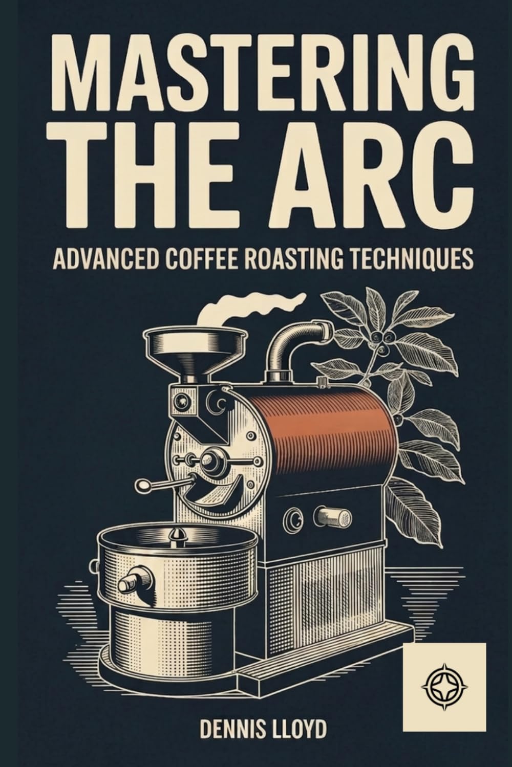 Mastering the Arc: Advanced Coffee Roasting Techniques (The Home Roasters)