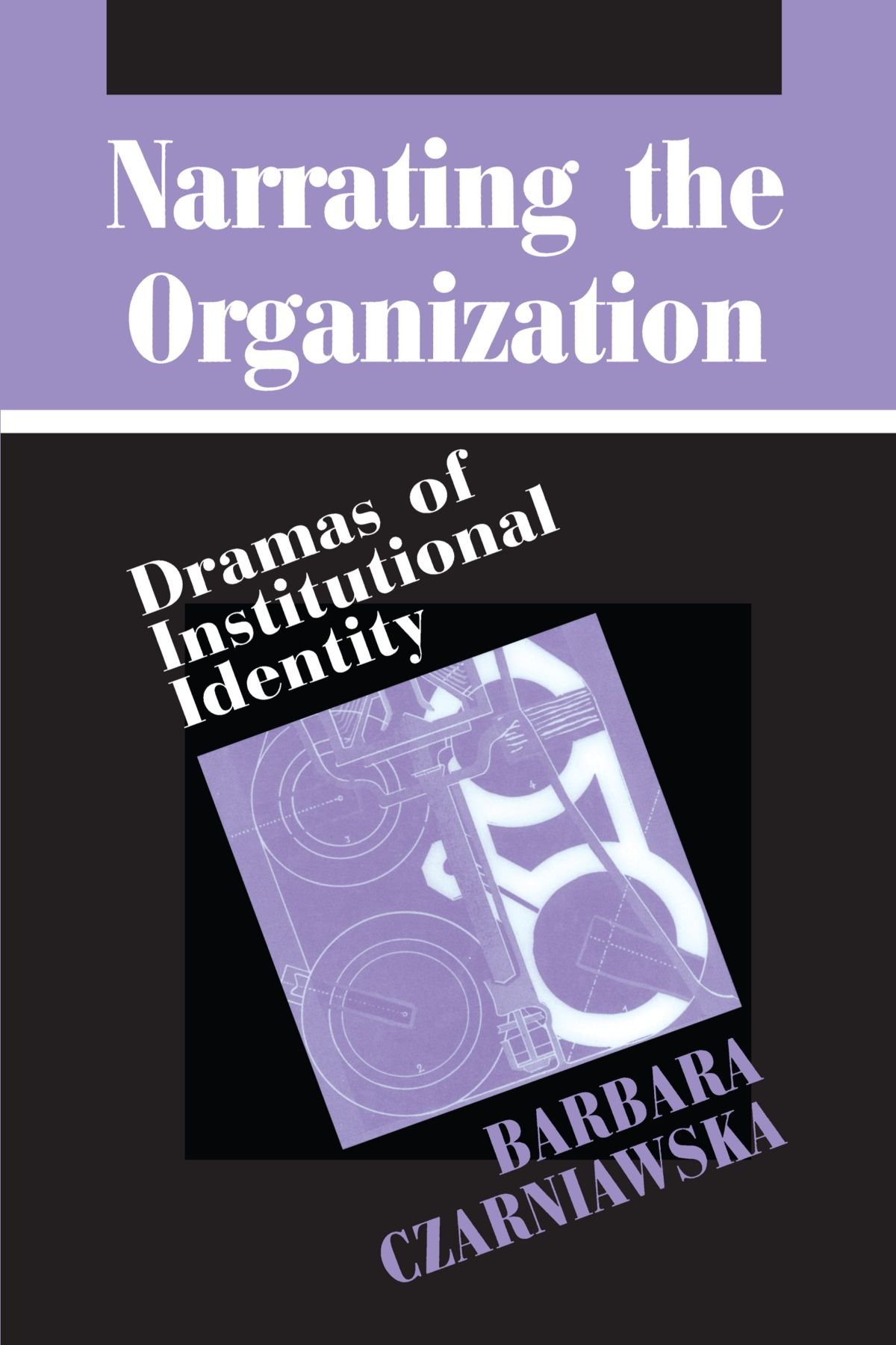 Narrating the Organization: Dramas of Institutional Identity