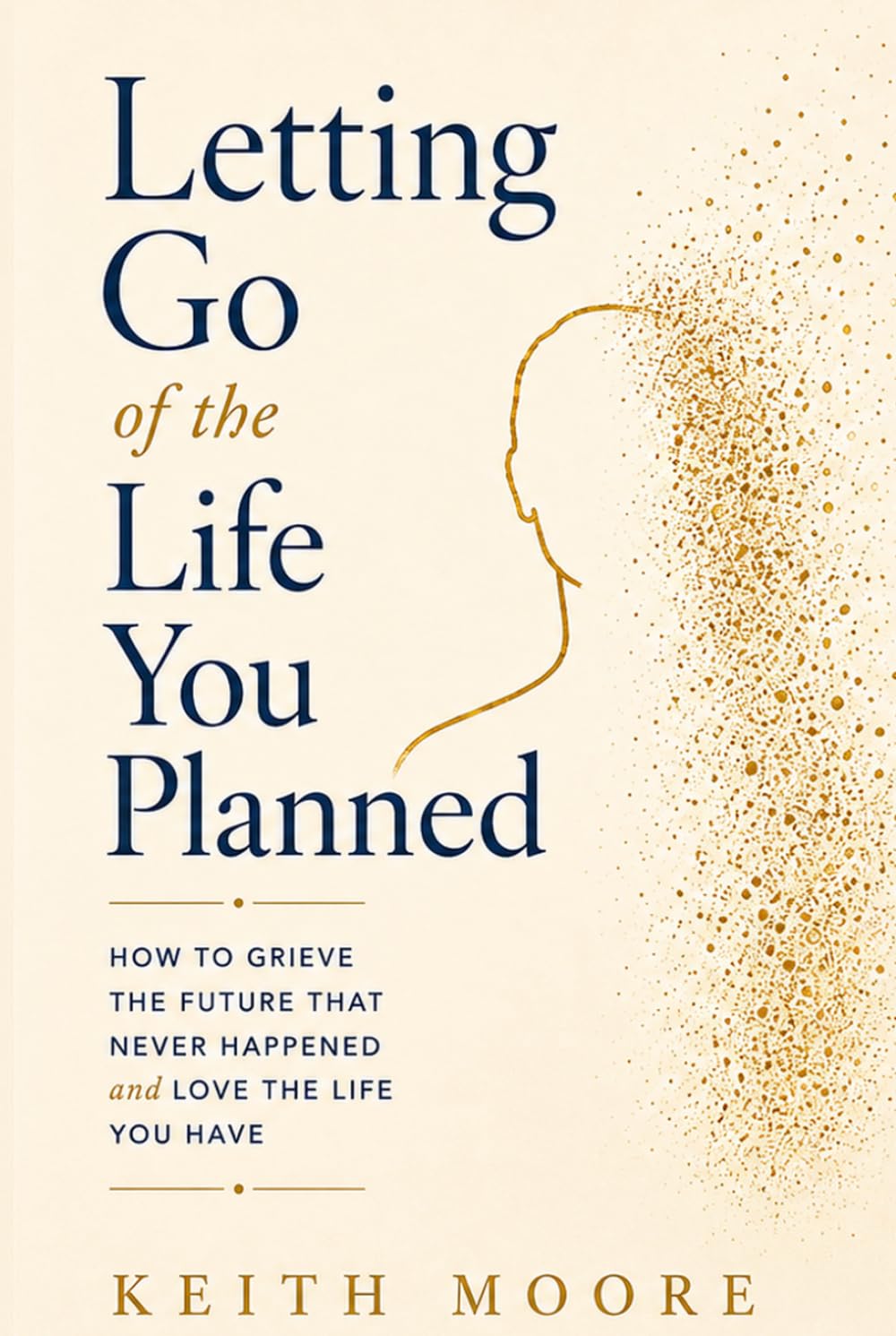 Letting Go of the Life You Planned: Grieving the Future That Never Happened