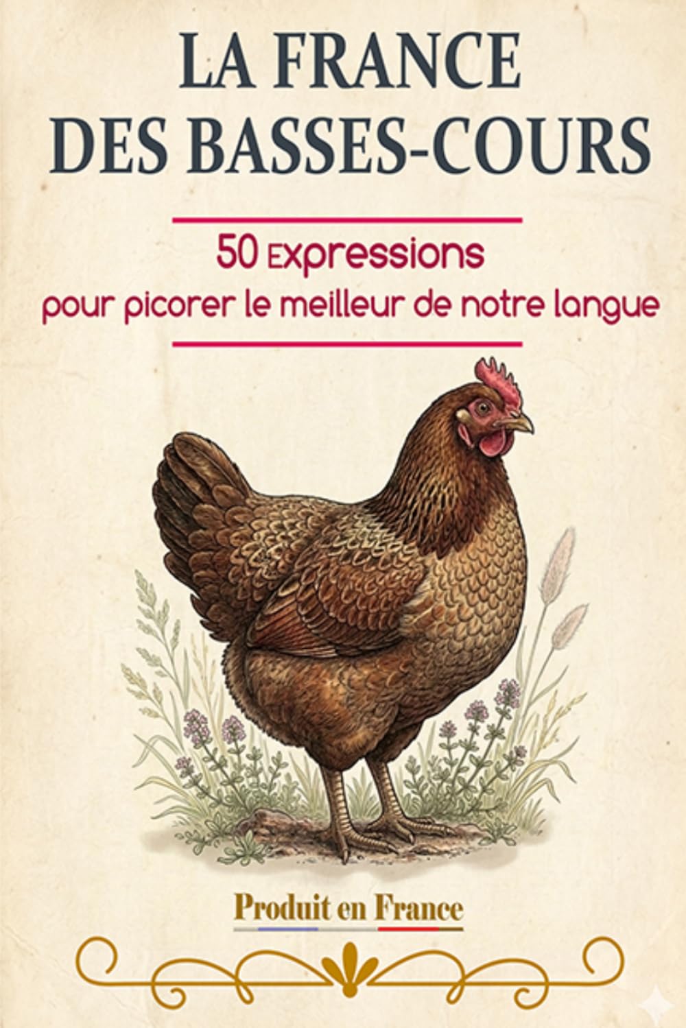 LA FRANCE DES BASSES-COURS: 50 expressions pour picorer le meilleur de notre langue
