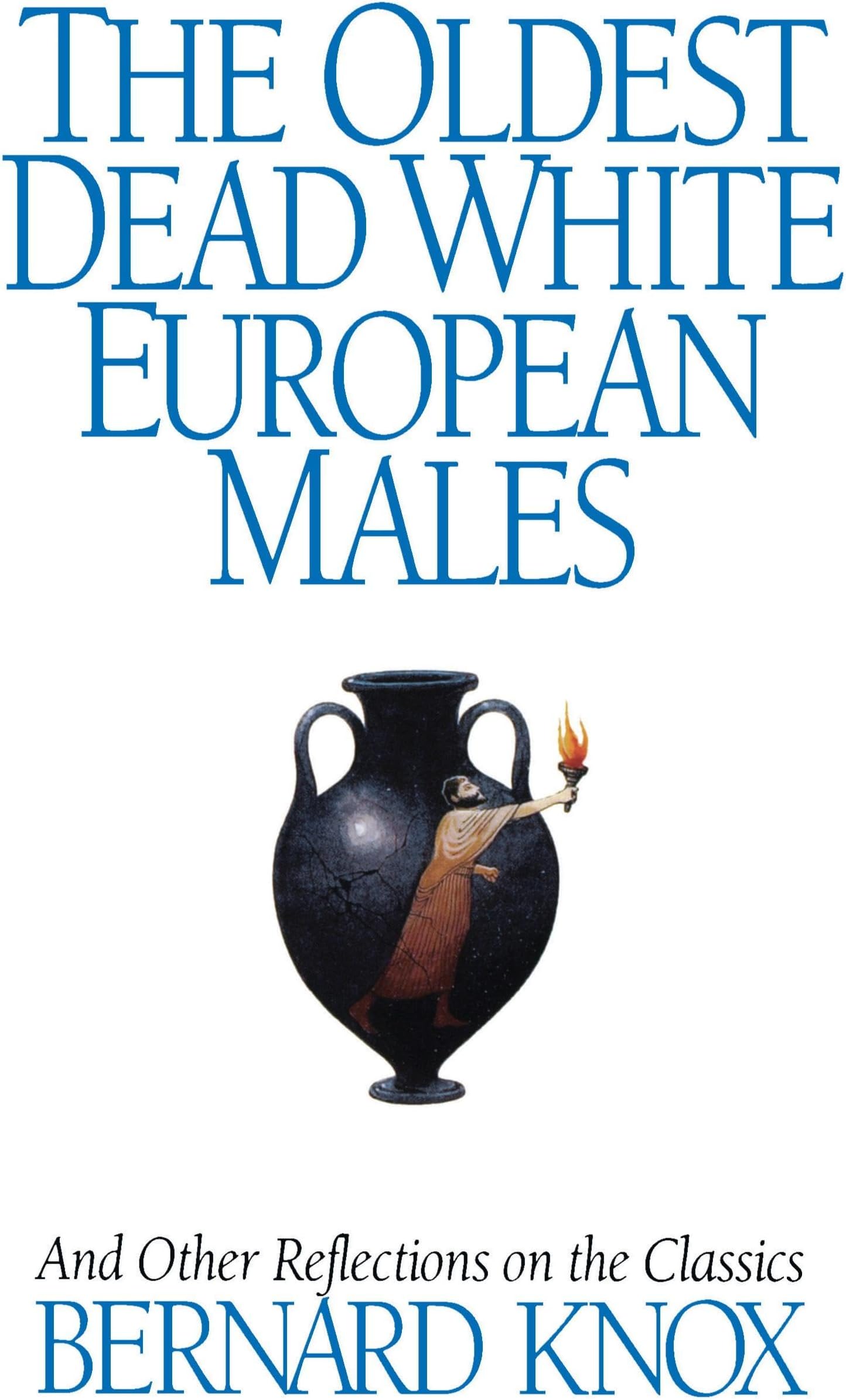 The Oldest Dead White European Males: And Other Reflections On the Classics