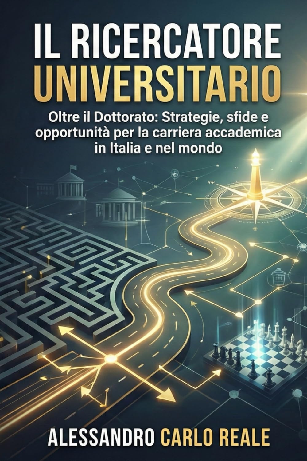Il ricercatore universitario: Oltre il Dottorato, Strategie, sfide e opportunità per la carriera accademica in Italia e nel mondo