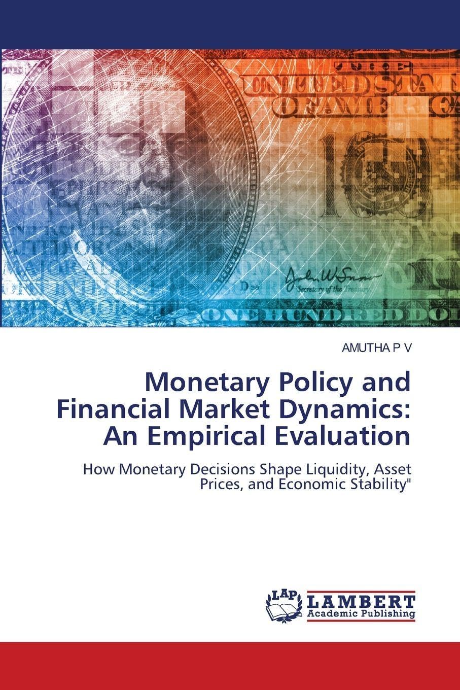 Monetary Policy and Financial Market Dynamics: An Empirical Evaluation: How Monetary Decisions Shape Liquidity, Asset Prices, and Economic Stability"