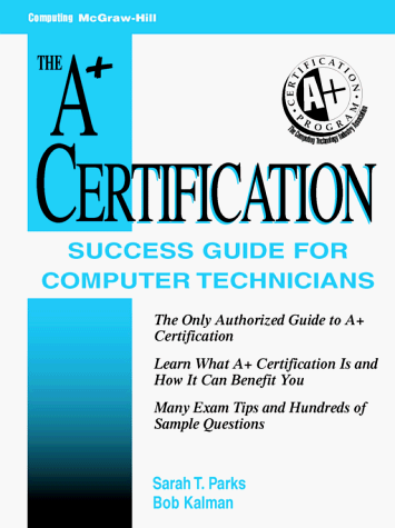 A+ Certification Success Guide: For Computer Technicians: Parks, Sarah ...