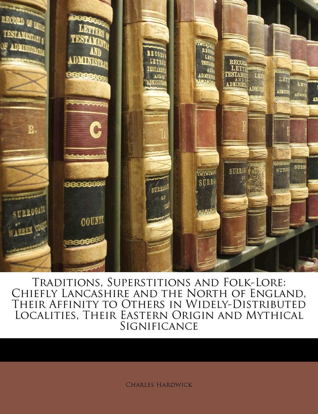 Buy Traditions, Superstitions, and Folklore, (Chiefly Lancashire and the North of England: ) Their Affinity to Others in Widely-Distributed Localities; Their Eastern Origin and Mythical Significance — BookShops.in