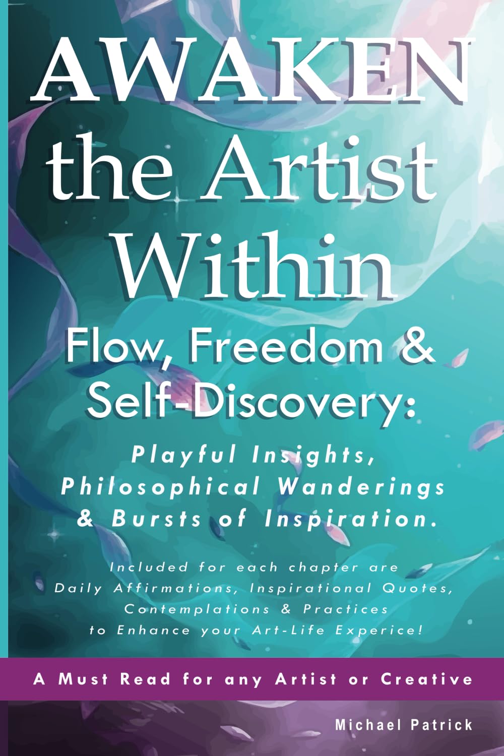 Awaken the Artist Within Flow, Freedom & Self-Discovery:: Playful Insights, Philosophical Wanderings & Bursts of Inspiration.