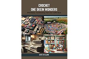 Crochet One Skein Wonders: Effortlessly Transforming Yarn into Crafts Book