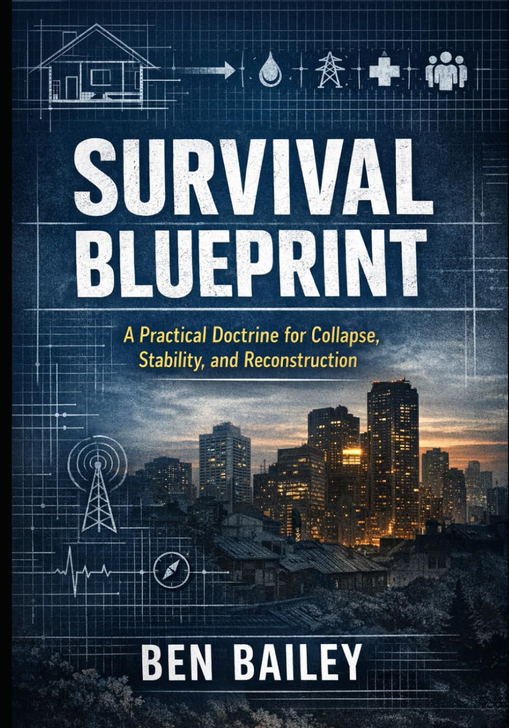 Survival Blueprint: A Practical Doctrine for Collapse, Stability, and Reconstruction