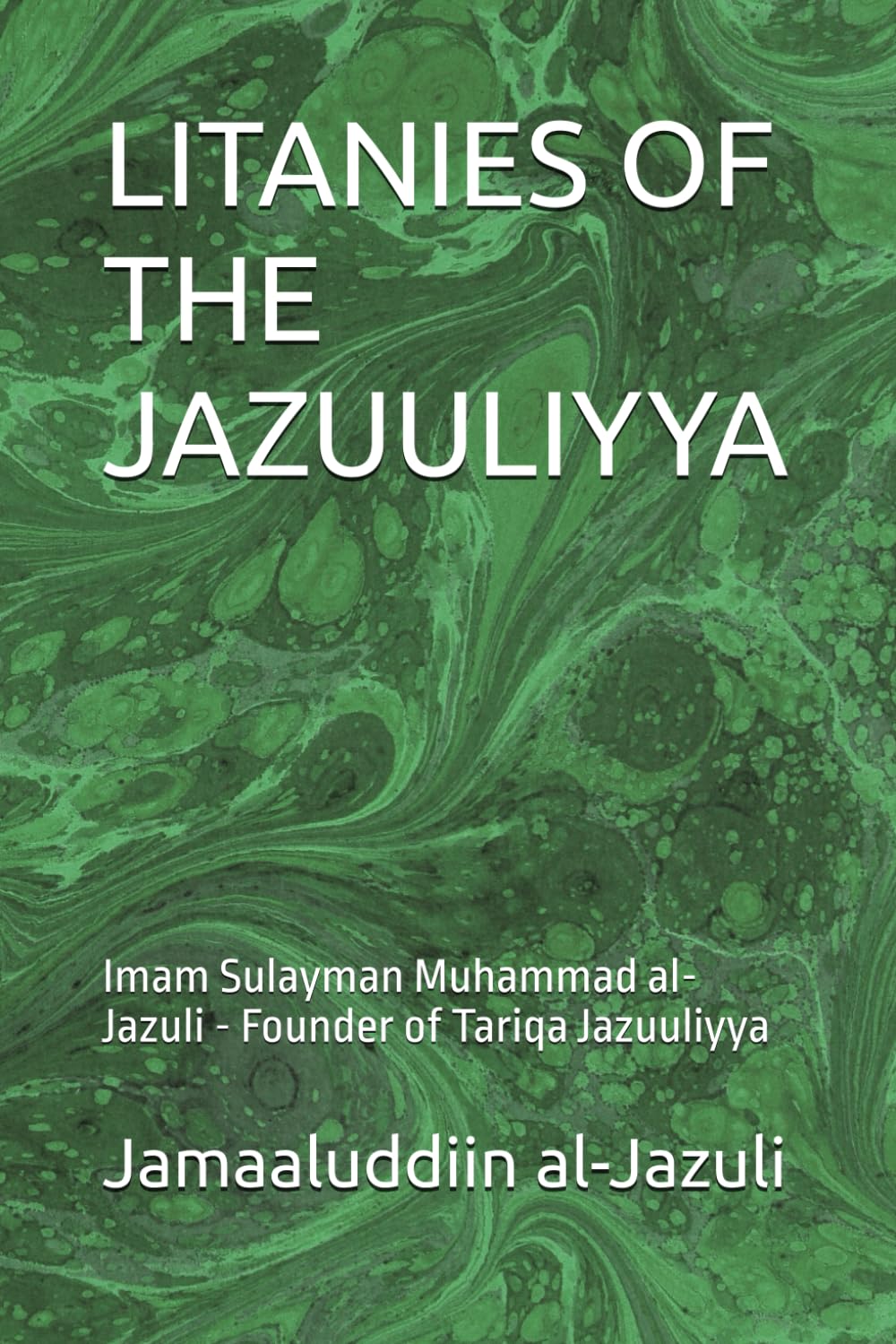 LITANIES OF THE JAZUULIYYA: Imam Sulayman Muhammad al-Jazuli - Founder of Tariqa Jazuuliyya (Litanies of the Awliyaa (The Litanies of the Friends of Allah))