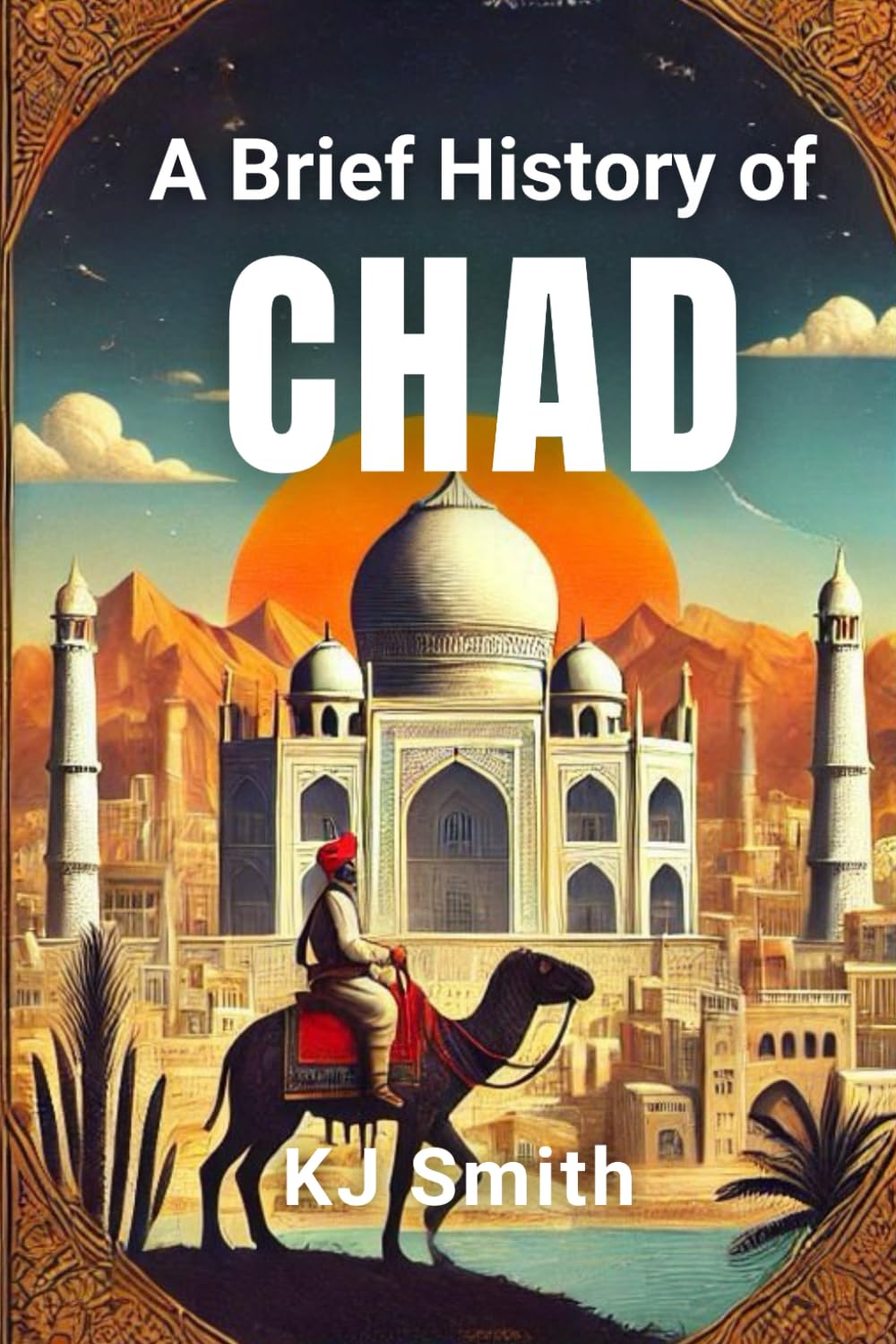 A Brief History of Chad (A Brief History - Around the World Edition)