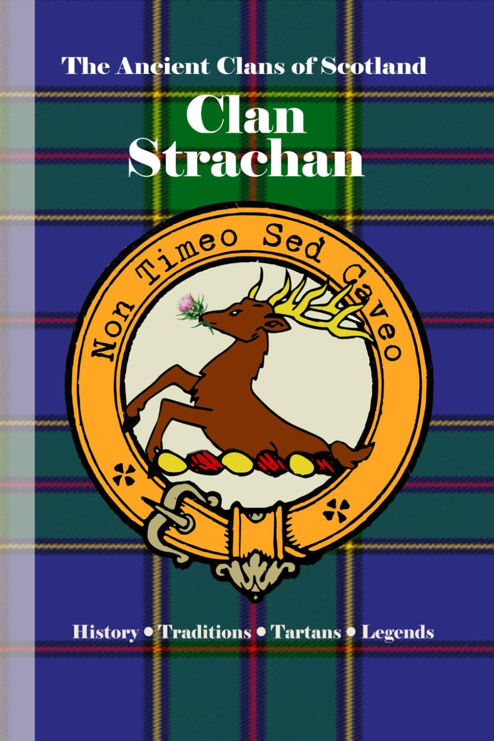 Clan Strachan: A Concise History of Scotland’s Chiefs of Thornton and the Barony Reclaimed (The Ancient Clans of Scotland)