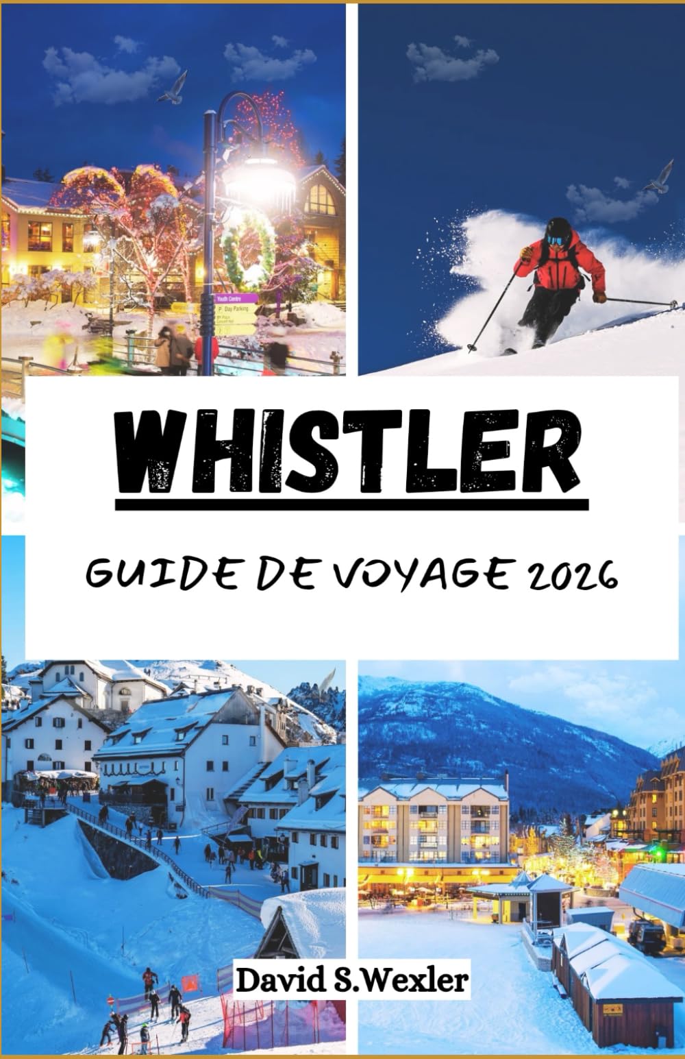 WHISTLER GUIDE DE VOYAGE 2026: Un guide facile à suivre pour planifier un voyage mémorable, des aventures en plein air aux expériences locales. (French version (Guides d'aventure))