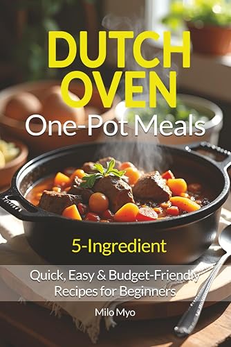 5-Ingredient Dutch Oven One-Pot Meals: Quick, Easy & Budget-Friendly Recipes
