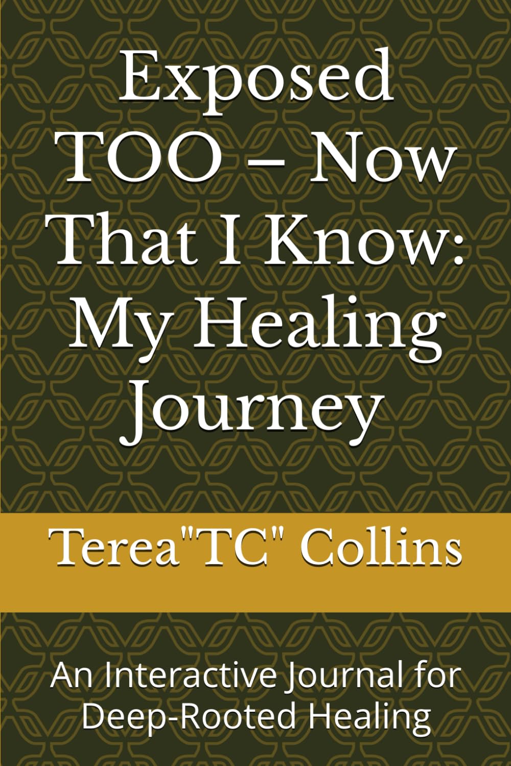 Exposed TOO – Now That I Know: My Healing Journey: An Interactive Journal for Deep-Rooted Healing