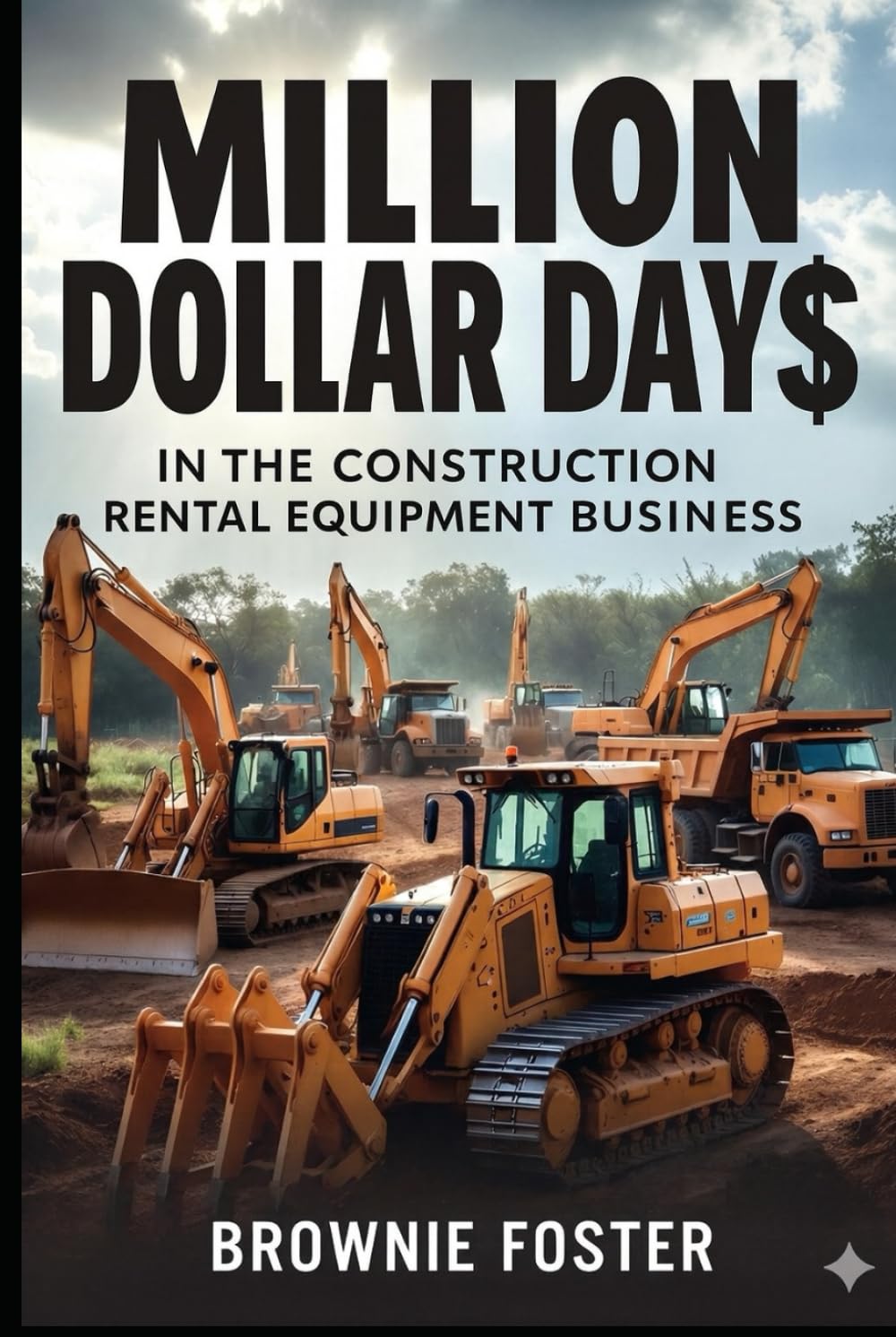 Million Dollar Days: In The Construction Rental Equipment Business