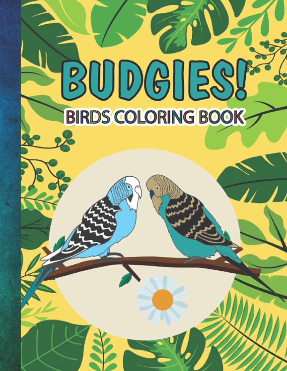Budgies!: Birds Coloring Book For Adults, Exotic Tropical Birds, Parakeets, Parrots and Budgerigars, For Relaxation and Stress Relief, Beautiful ... A Great Gift Idea for Lovers of Budgies!