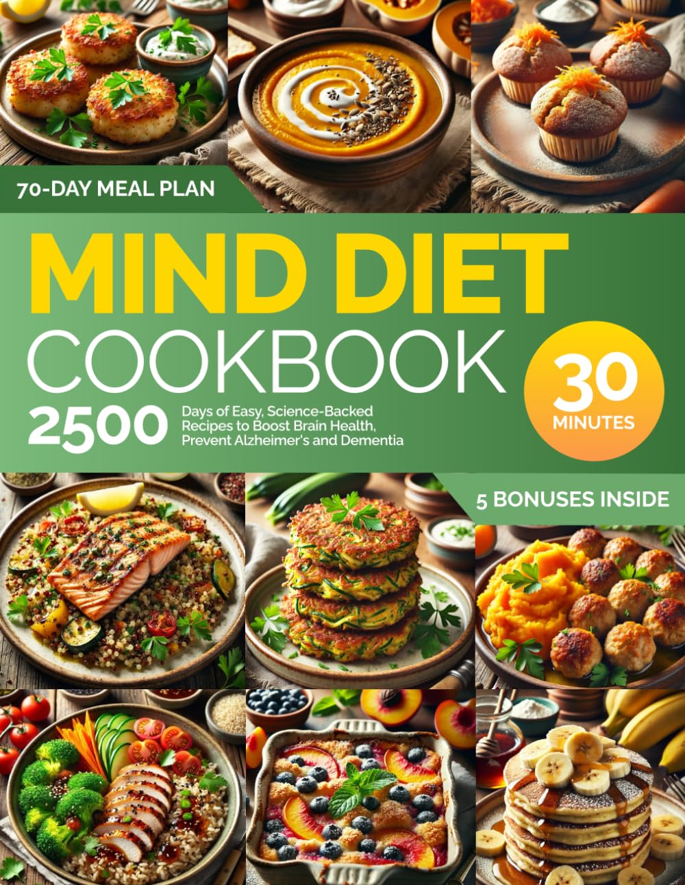 The Ultimate MIND Diet Cookbook: 2500 Days of Easy, Science-Backed Recipes to Boost Brain Health, Prevent Alzheimer's and Dementia: Ready in 30